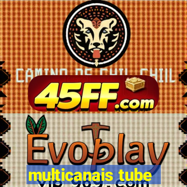 multicanais tube